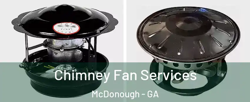  Chimney Fan Services McDonough - GA