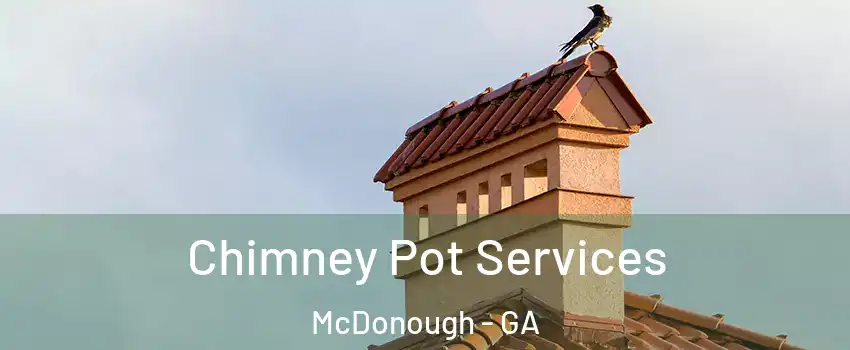  Chimney Pot Services McDonough - GA