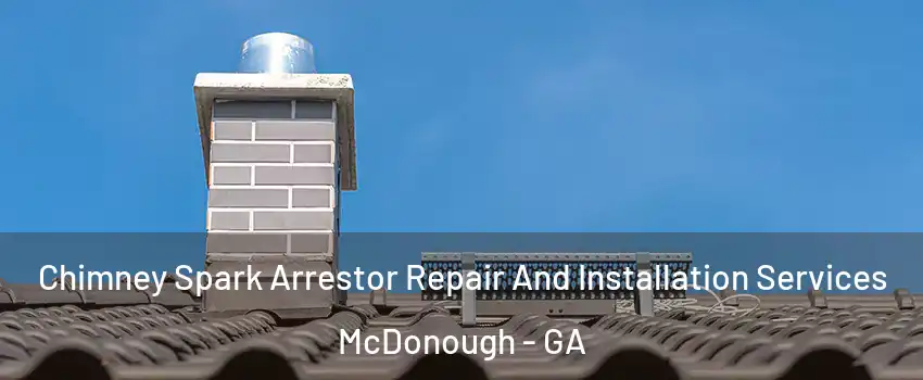  Chimney Spark Arrestor Repair And Installation Services McDonough - GA