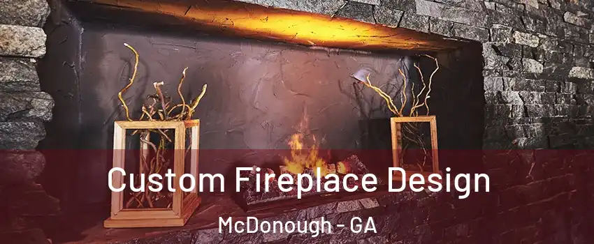  Custom Fireplace Design McDonough - GA