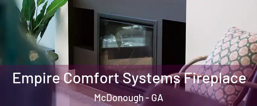  Empire Comfort Systems Fireplace McDonough - GA