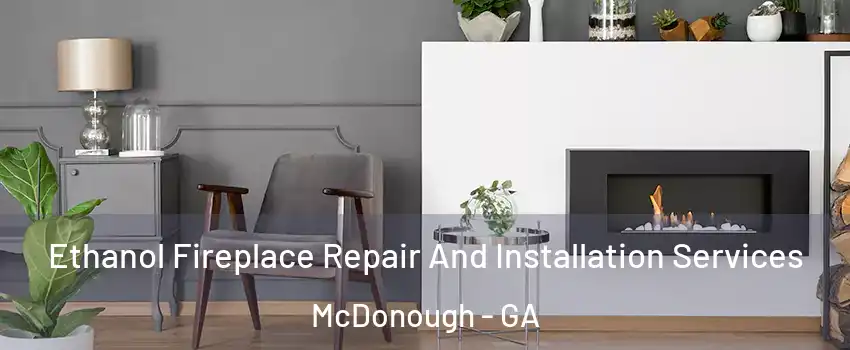  Ethanol Fireplace Repair And Installation Services McDonough - GA