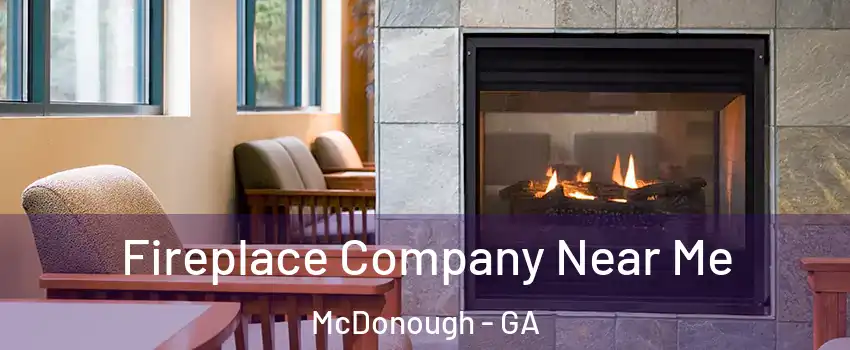 Fireplace Company Near Me McDonough - GA