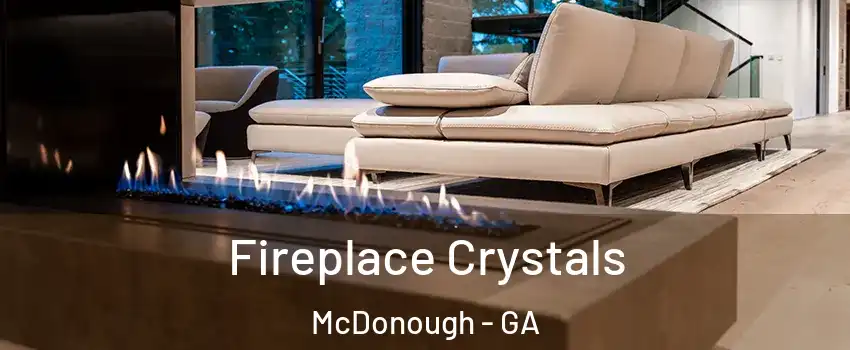  Fireplace Crystals McDonough - GA