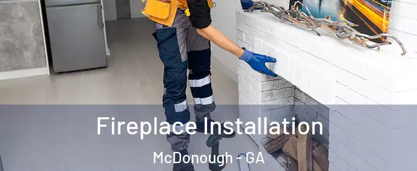  Fireplace Installation McDonough - GA