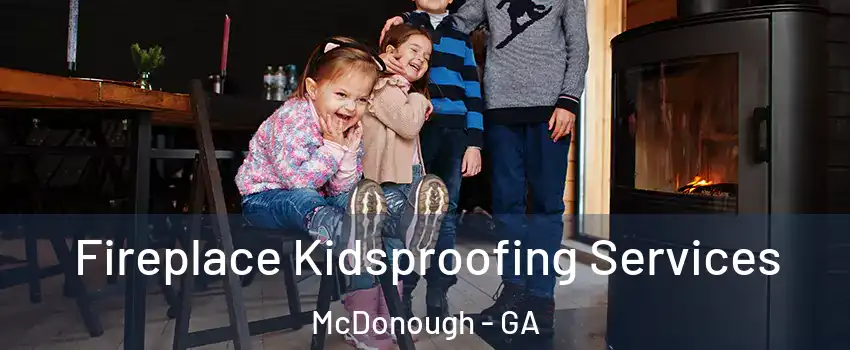  Fireplace Kidsproofing Services McDonough - GA