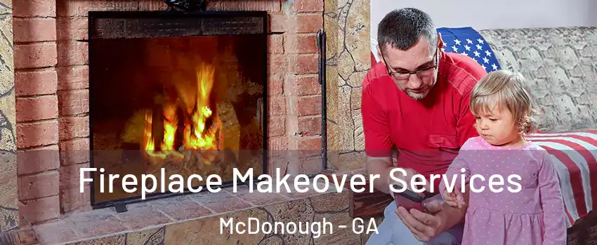  Fireplace Makeover Services McDonough - GA