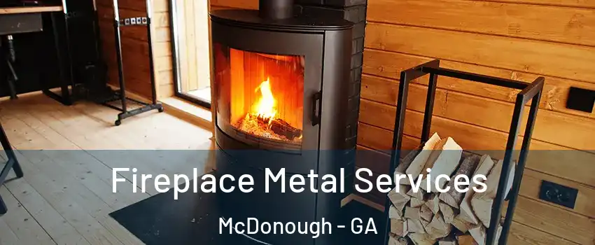  Fireplace Metal Services McDonough - GA
