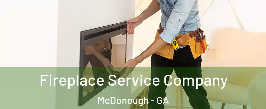  Fireplace Service Company McDonough - GA