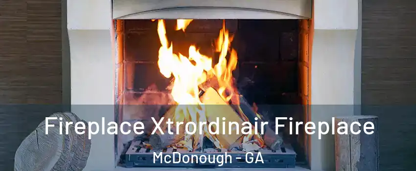  Fireplace Xtrordinair Fireplace McDonough - GA