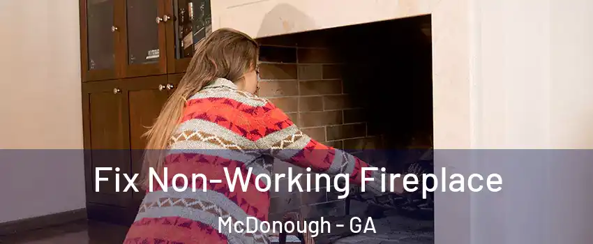  Fix Non-Working Fireplace McDonough - GA