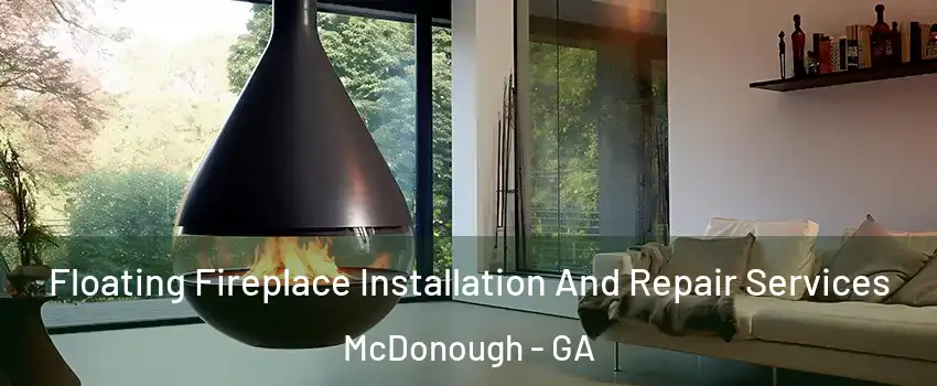  Floating Fireplace Installation And Repair Services McDonough - GA