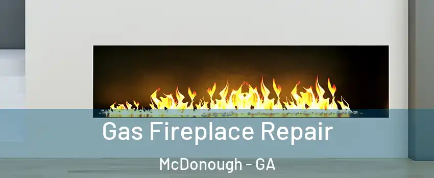  Gas Fireplace Repair McDonough - GA