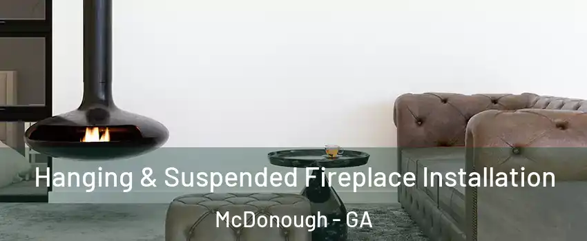  Hanging & Suspended Fireplace Installation McDonough - GA