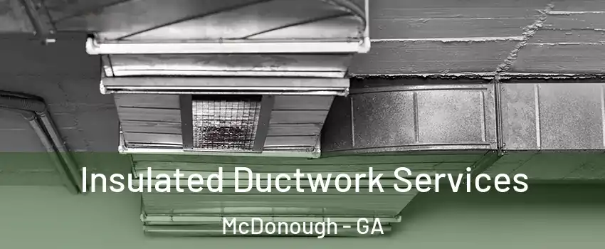  Insulated Ductwork Services McDonough - GA