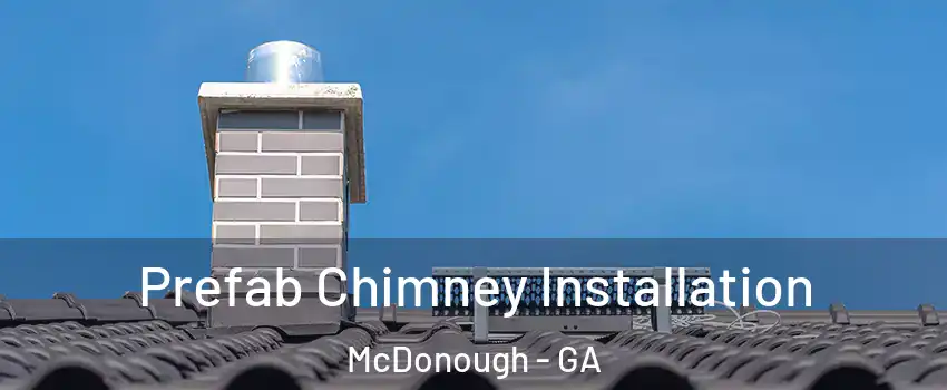  Prefab Chimney Installation McDonough - GA