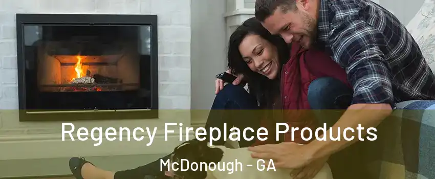  Regency Fireplace Products McDonough - GA