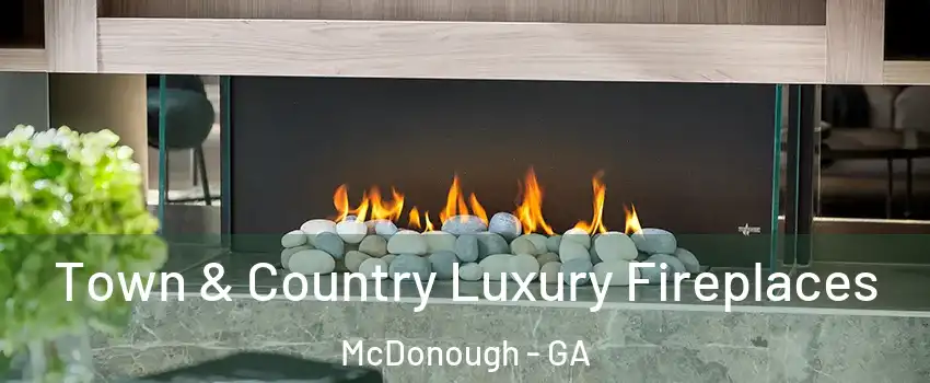  Town & Country Luxury Fireplaces McDonough - GA