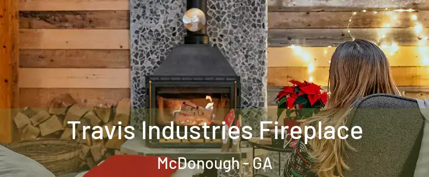  Travis Industries Fireplace McDonough - GA