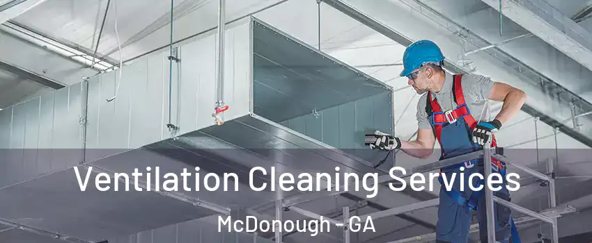  Ventilation Cleaning Services McDonough - GA