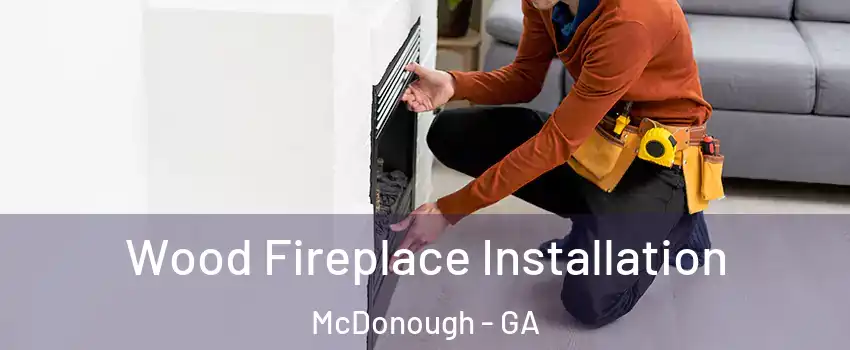  Wood Fireplace Installation McDonough - GA