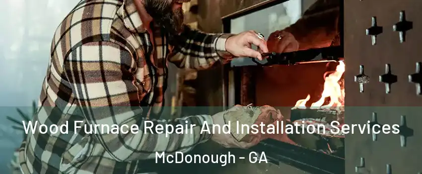  Wood Furnace Repair And Installation Services McDonough - GA